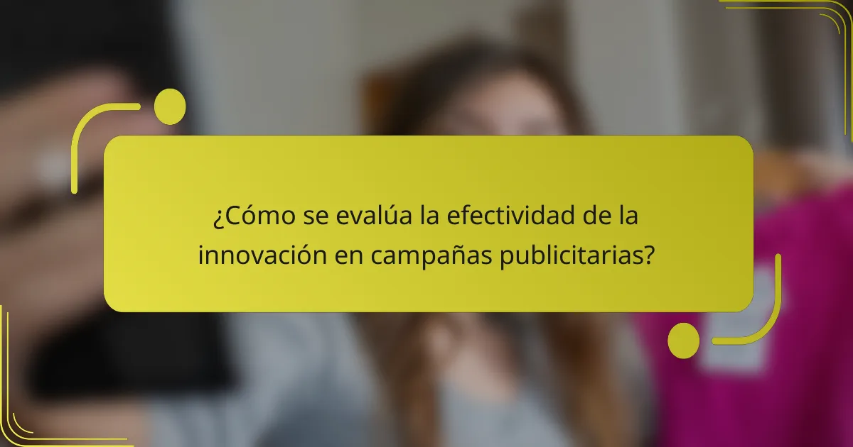 ¿Cómo se evalúa la efectividad de la innovación en campañas publicitarias?