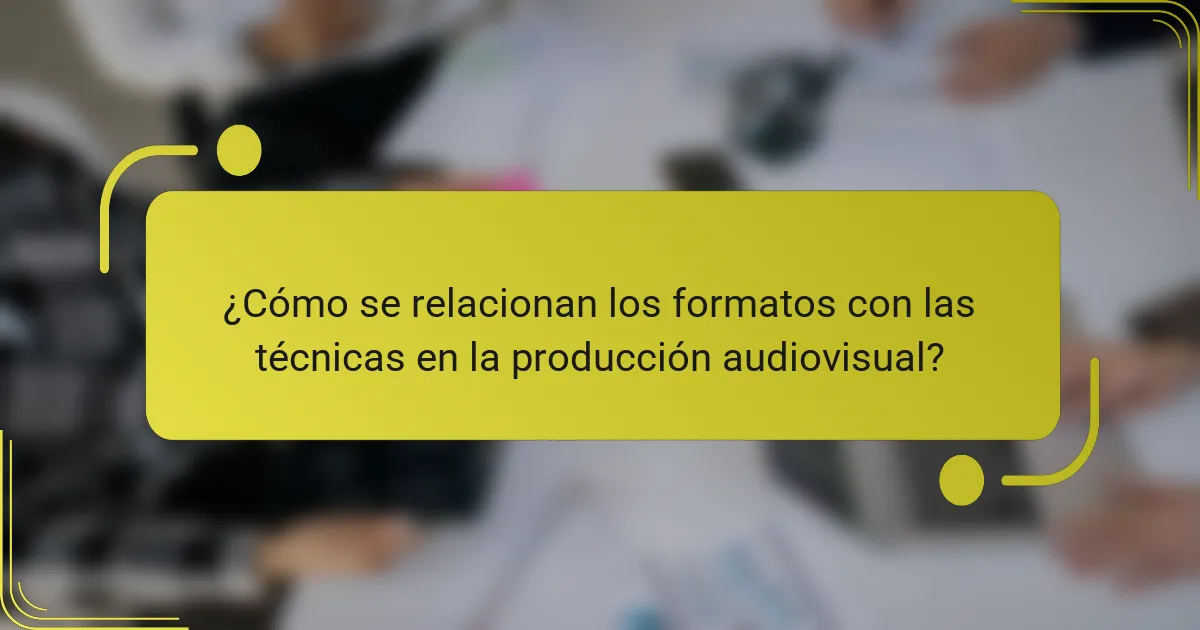¿Cómo se relacionan los formatos con las técnicas en la producción audiovisual?