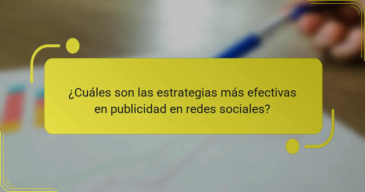 ¿Cuáles son las estrategias más efectivas en publicidad en redes sociales?