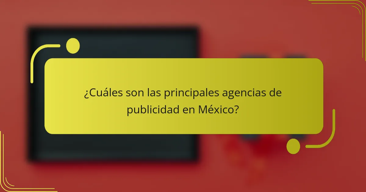 ¿Cuáles son las principales agencias de publicidad en México?