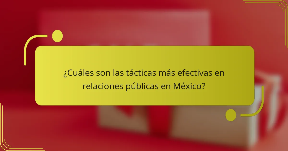 ¿Cuáles son las tácticas más efectivas en relaciones públicas en México?