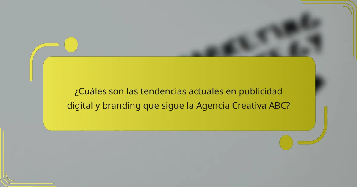 ¿Cuáles son las tendencias actuales en publicidad digital y branding que sigue la Agencia Creativa ABC?