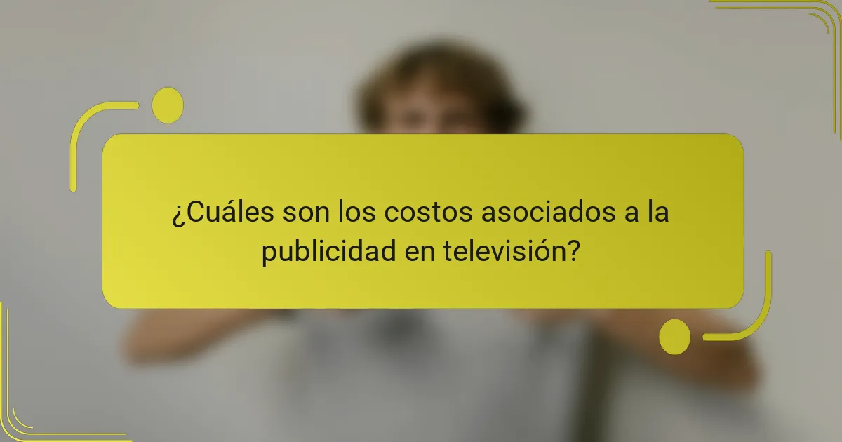 ¿Cuáles son los costos asociados a la publicidad en televisión?