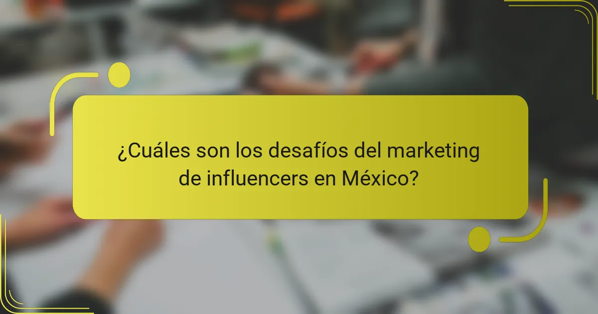 ¿Cuáles son los desafíos del marketing de influencers en México?