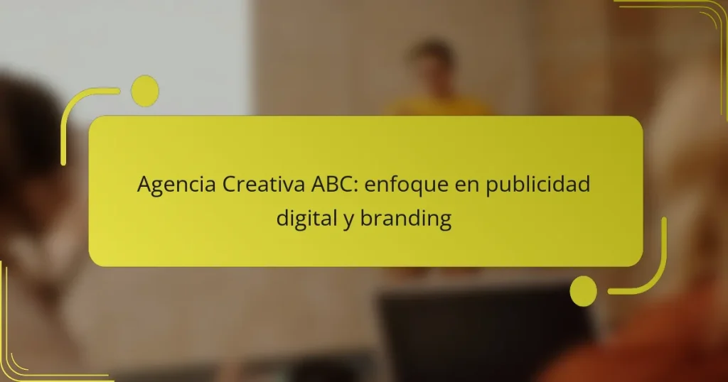 Agencia Creativa ABC: enfoque en publicidad digital y branding