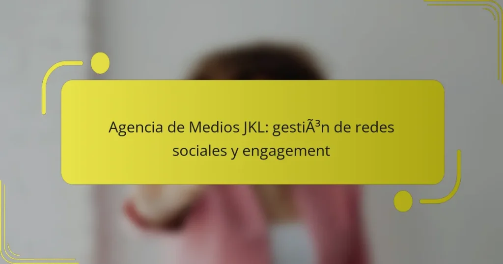 Agencia de Medios JKL: gestión de redes sociales y engagement