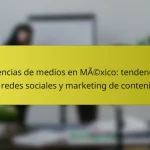 Agencias de medios en México: tendencias en redes sociales y marketing de contenido