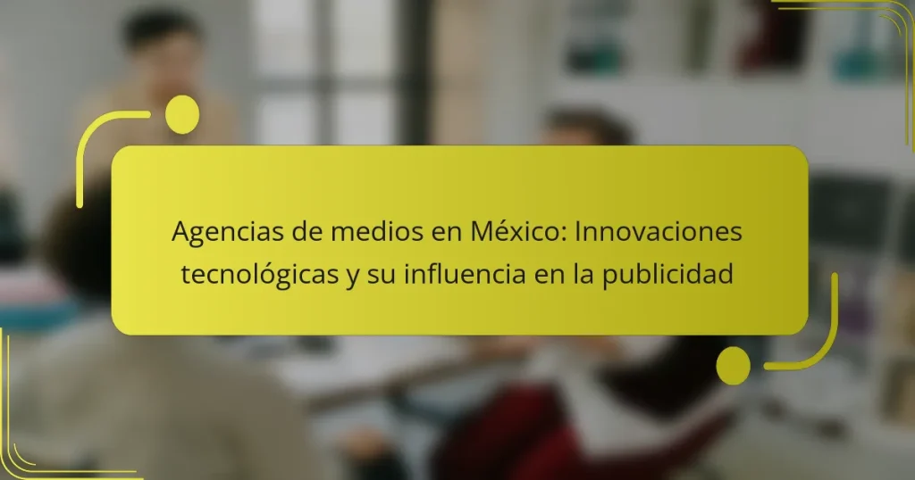Agencias de medios en México: Innovaciones tecnológicas y su influencia en la publicidad