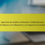 Agencias de medios mexicanos: Colaboraciones estratégicas con influencers y su impacto en la audiencia