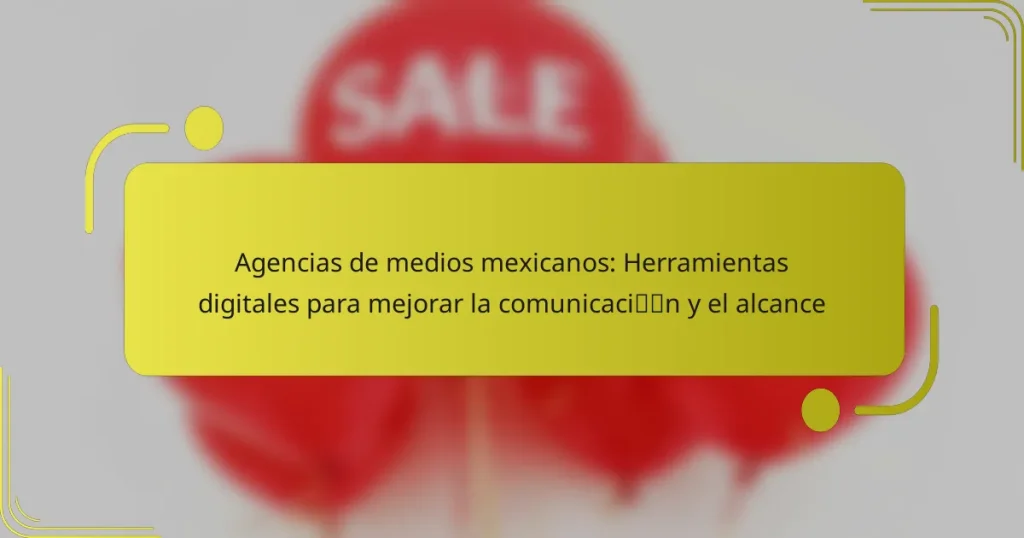 Agencias de medios mexicanos: Herramientas digitales para mejorar la comunicación y el alcance