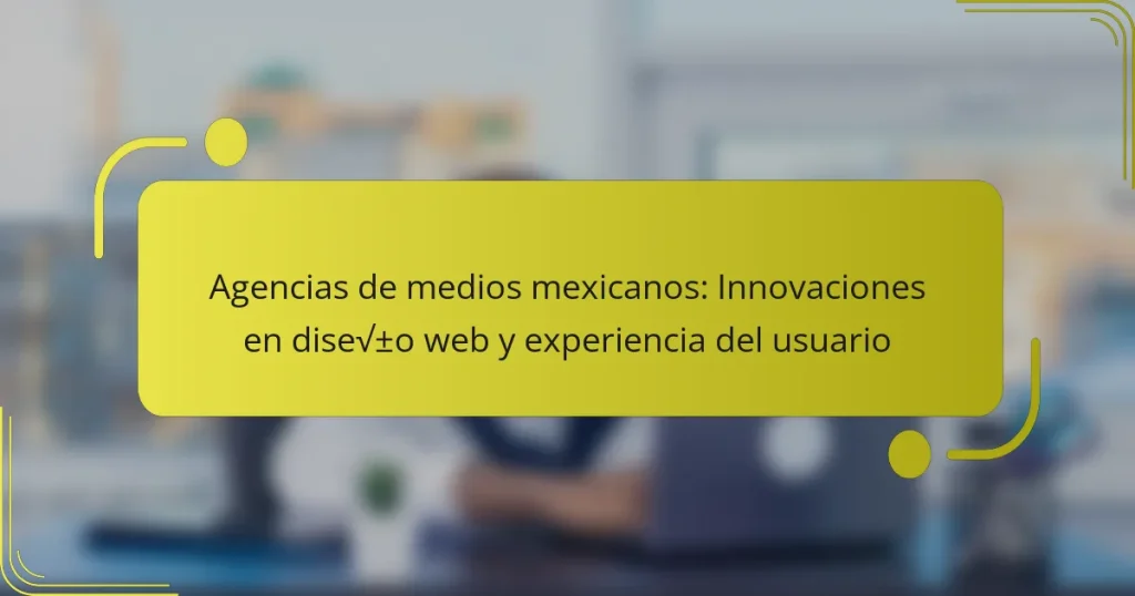 Agencias de medios mexicanos: Innovaciones en diseño web y experiencia del usuario