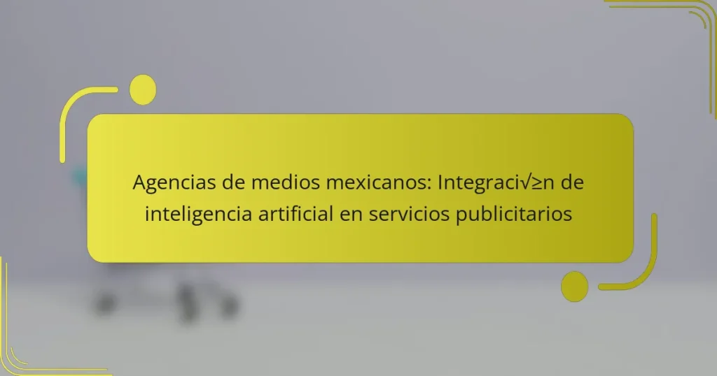 Agencias de medios mexicanos: Integración de inteligencia artificial en servicios publicitarios