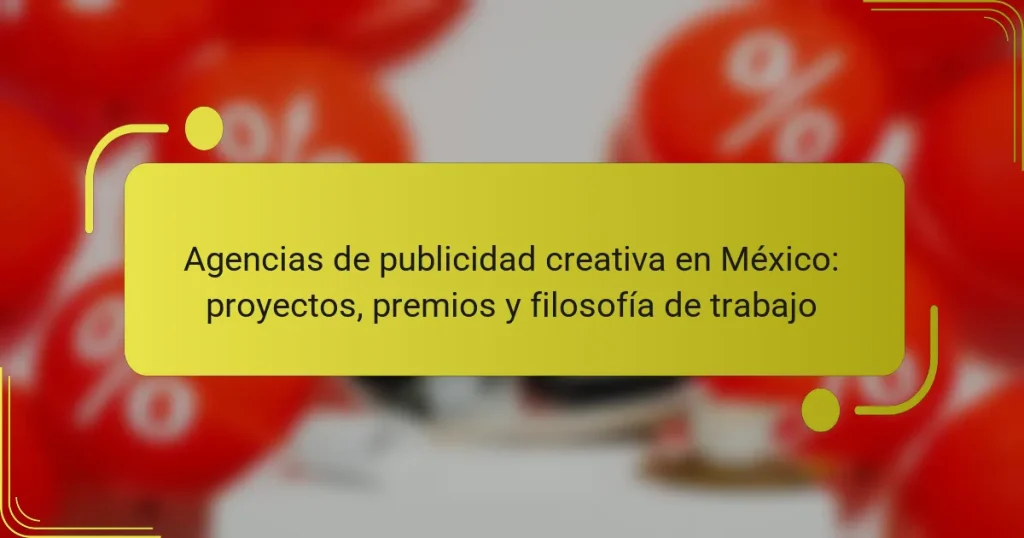 Agencias de publicidad creativa en México: proyectos, premios y filosofía de trabajo
