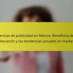 Agencias de publicidad en México: Beneficios de la colaboración y las tendencias actuales en marketing