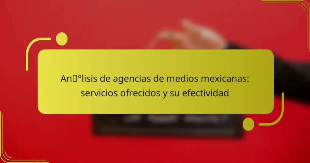 Análisis de agencias de medios mexicanas: servicios ofrecidos y su efectividad