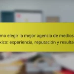 Cómo elegir la mejor agencia de medios en México: experiencia, reputación y resultados