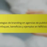 Estrategias de branding en agencias de publicidad: enfoques, beneficios y ejemplos en México
