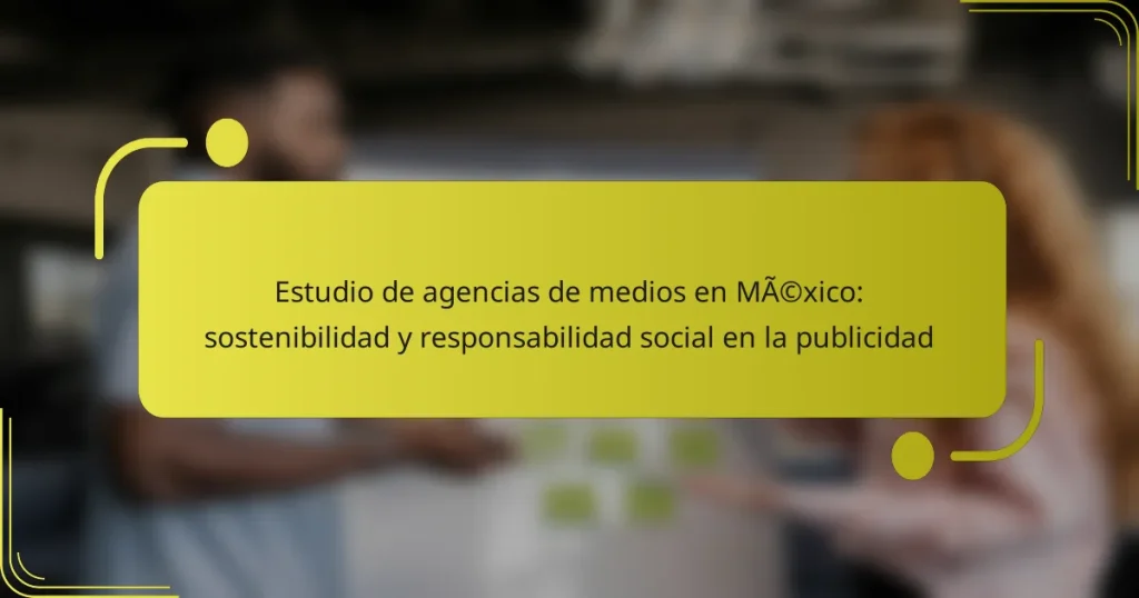 Estudio de agencias de medios en México: sostenibilidad y responsabilidad social en la publicidad