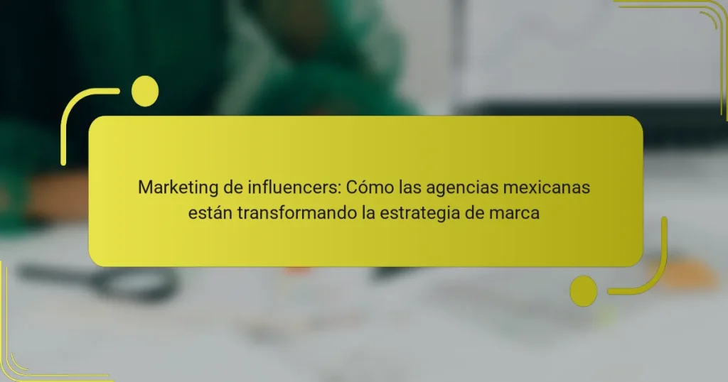 Marketing de influencers: Cómo las agencias mexicanas están transformando la estrategia de marca
