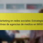Marketing en redes sociales: Estrategias efectivas de agencias de medios en México