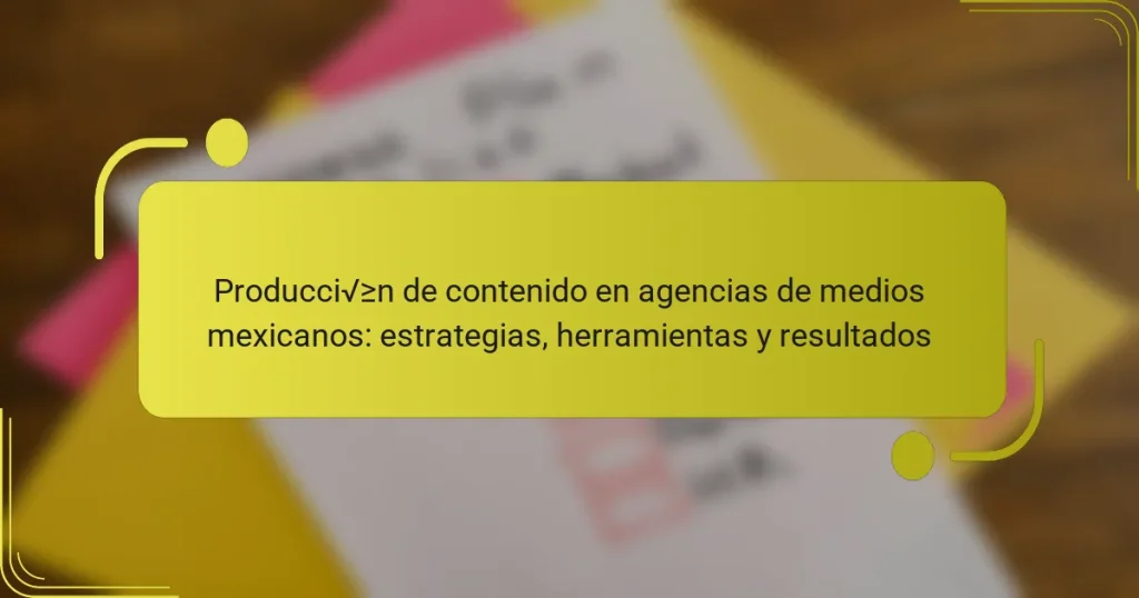 Producción de contenido en agencias de medios mexicanos: estrategias, herramientas y resultados