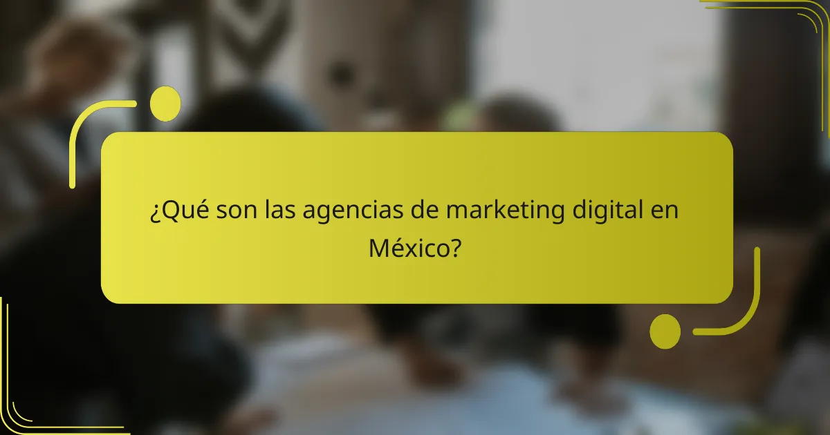 ¿Qué son las agencias de marketing digital en México?