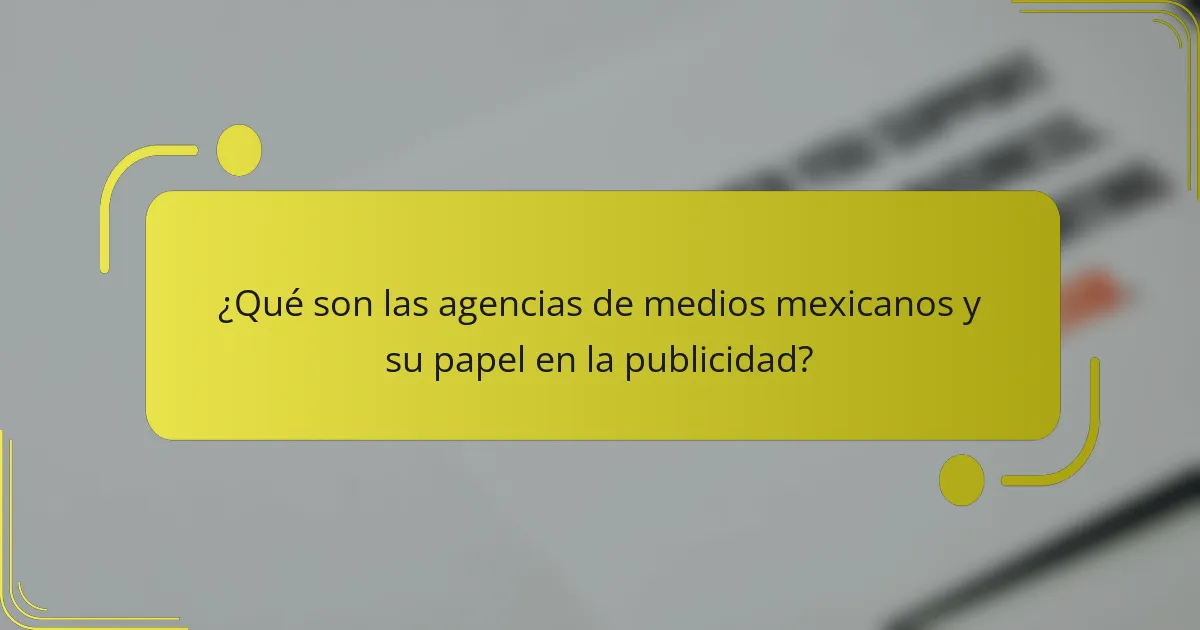 ¿Qué son las agencias de medios mexicanos y su papel en la publicidad?
