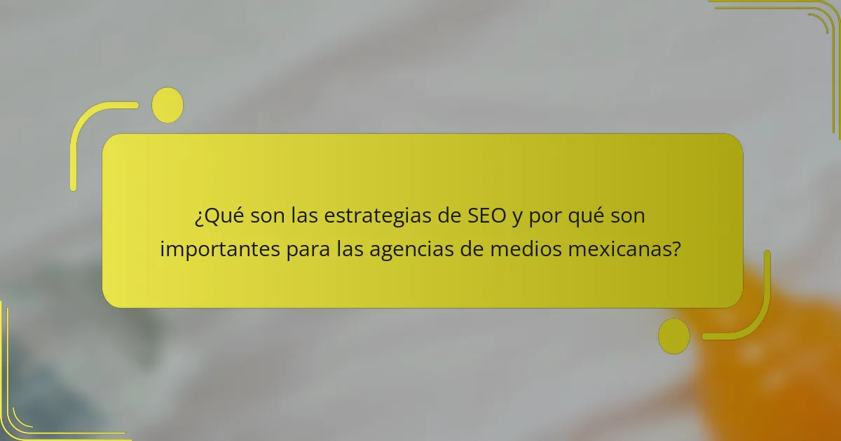 ¿Qué son las estrategias de SEO y por qué son importantes para las agencias de medios mexicanas?