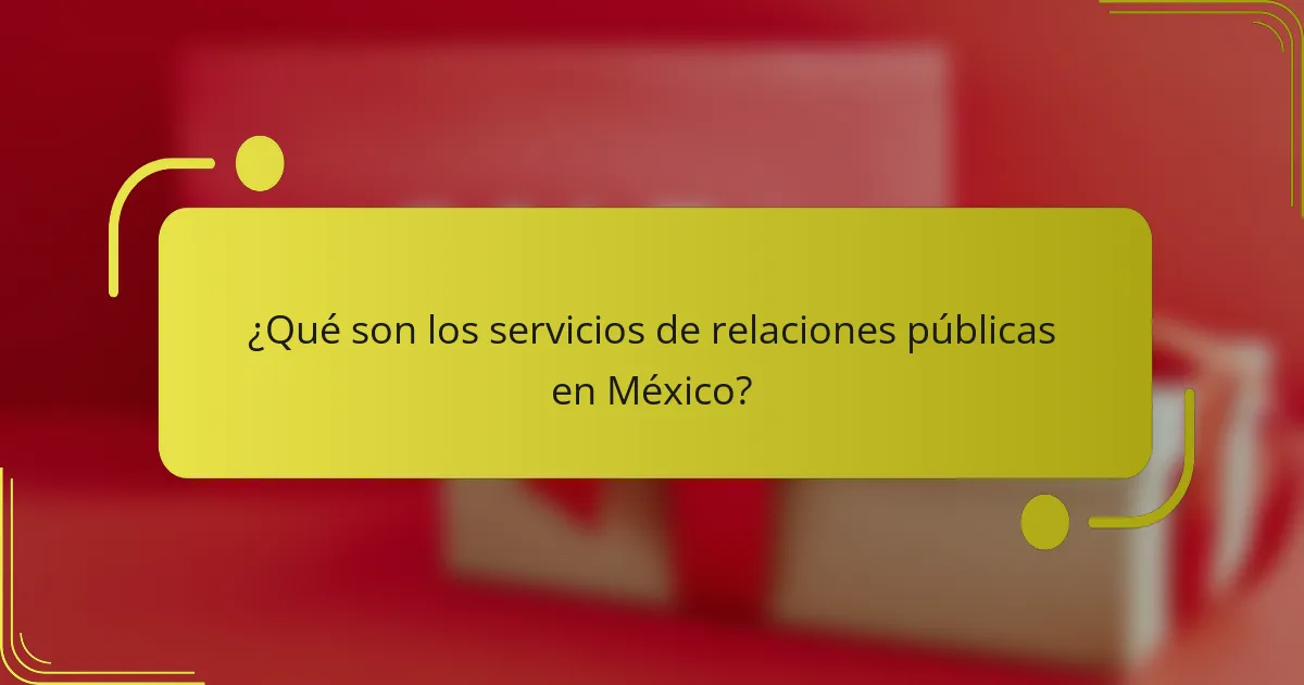 ¿Qué son los servicios de relaciones públicas en México?